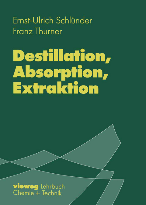 Destillation, Absorption, Extraktion - Ernst-Ulrich Schlünder, Franz Thurner