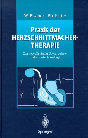 Praxis der Herzschrittmachertherapie - Wilhelm Fischer, Philippe Ritter