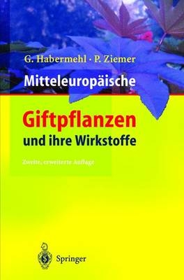 Mitteleuropäische Giftpflanzen und ihre Wirkstoffe - Gerhard Habermehl, Petra Ziemer