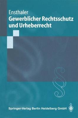 Gewerblicher Rechtsschutz und Urheberrecht - Jürgen Ensthaler