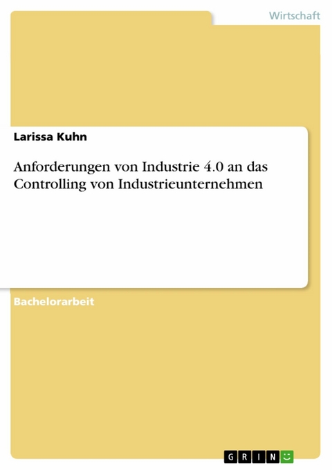 Anforderungen von Industrie 4.0 an das Controlling von Industrieunternehmen - Larissa Kuhn