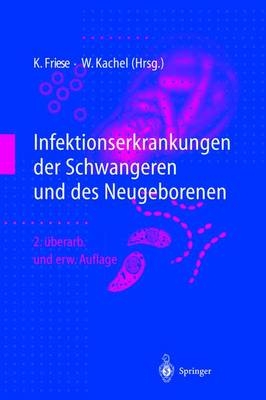 Infektionserkrankungen der Schwangeren und des Neugeborenen - Klaus Friese, Walter Kachel
