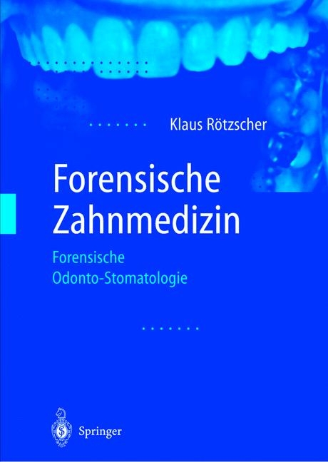 Forensische Zahnmedizin - Klaus Rötzscher