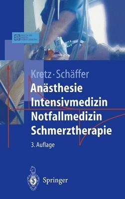 Anästhesie. Intensivmedizin. Notfallmedizin. Schmerztherapie - Franz J. Kretz, Jürgen Schäffer