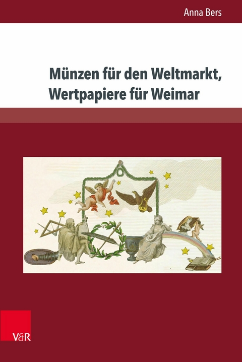 Münzen für den Weltmarkt, Wertpapiere für Weimar -  Anna Bers
