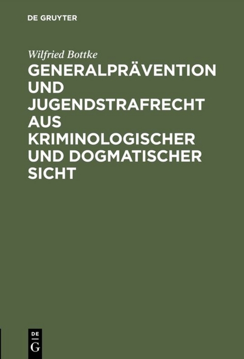 Generalprävention und Jugendstrafrecht aus kriminologischer und dogmatischer Sicht - Wilfried Bottke