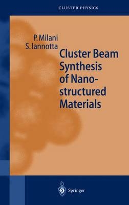 Cluster Beam Synthesis of Nanostructured Materials - Paolo Milani, Salvatore Iannotta