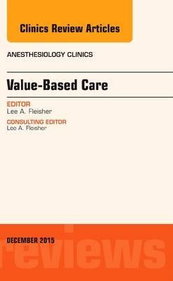 Value-Based Care, An Issue of Anesthesiology Clinics - Lee A. Fleisher