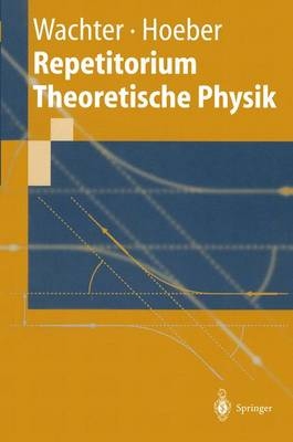 Repetitorium Theoretische Physik - Armin Wachter, Henning Hoeber