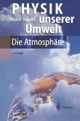 Physik unserer Umwelt: Die Atmosphäre - Walter Roedel