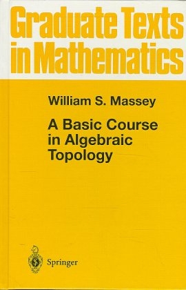 A Basic Course in Algebraic Topology - William S. Massey