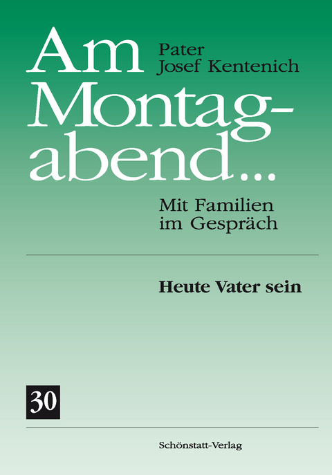 Am Montagabend... Mit Familien im Gespräch / Am Montagabend... 30 - Josef Kentenich