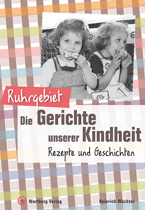 Ruhrgebiet - Die Gerichte unserer Kindheit - Heinrich Wächter