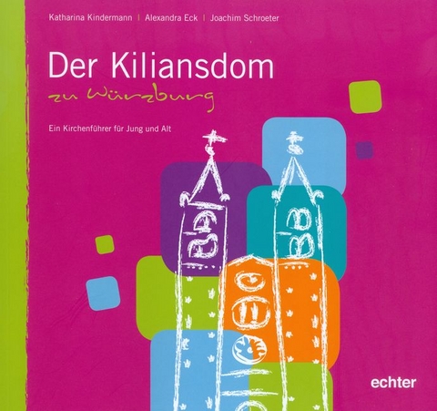 Der Kiliansdom zu Würzburg - Alexandra Eck, Katharina Kindermann, Joachim Schroeter