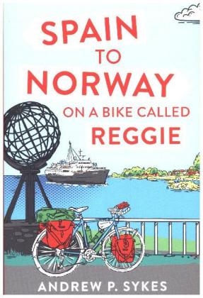 Spain to Norway on a Bike Called Reggie -  Andrew P. Sykes