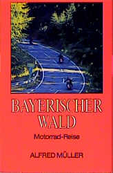 Bayerischer Wald, Motorrad-Reise - Alfred Müller