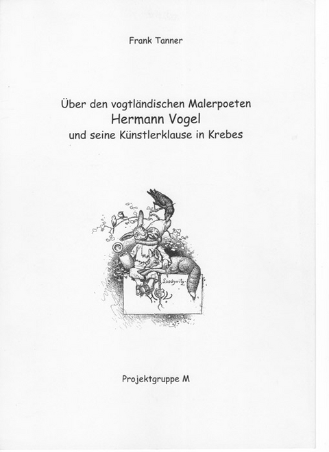 Über den vogtländischen Malerpoeten Hermann Vogel und seine Künstlerklause in Krebes - Frank Tanner