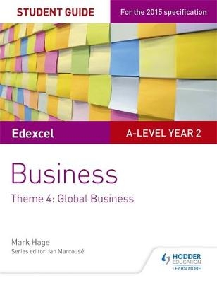 Edexcel A-level Business Student Guide: Theme 4: Global Business -  Mark Hage