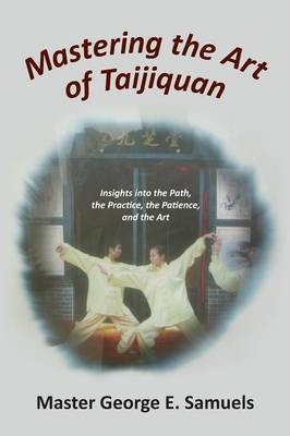 Mastering the Art of Taijiquan - Master George E Samuels