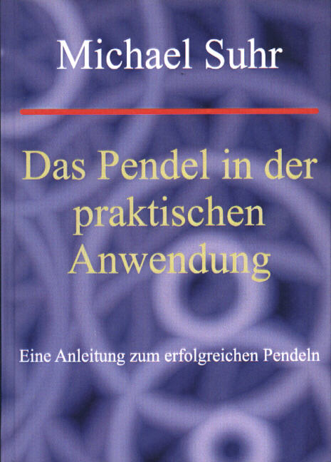 Das Pendel in der praktischen Anwendung - Michael Suhr