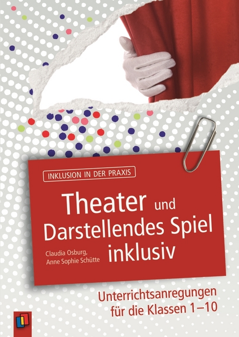 Theater und Darstellendes Spiel inklusiv - Anna Sophie Schütte, Claudia Osburg