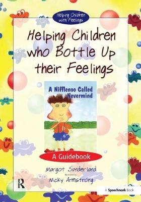 Helping Children Who Bottle Up Their Feelings -  Nicky Hancock,  Margot Sunderland