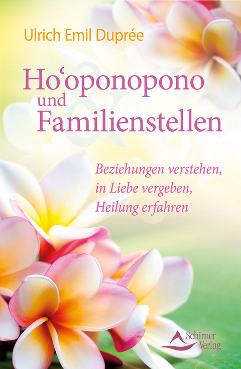 Ho'oponopono und Familienstellen - Ulrich Emil Duprée