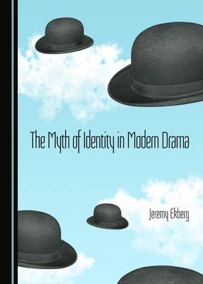 The Myth of Identity in Modern Drama - Jeremy Ekberg