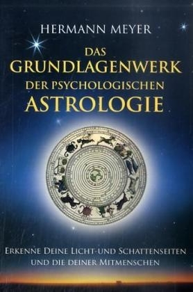 Das Grundlagenwerk der psychologischen Astrologie - Hermann Meyer