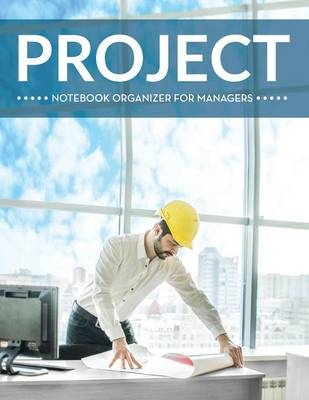 Project Notebook Organizer For Managers -  Speedy Publishing LLC