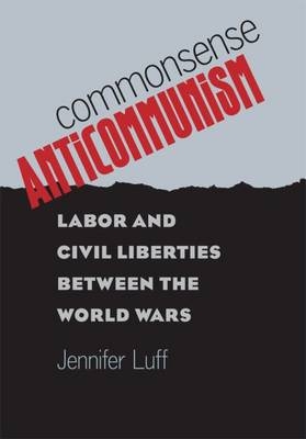 Commonsense Anticommunism - Jennifer Luff