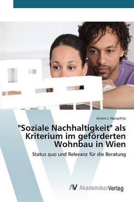 "Soziale Nachhaltigkeit" als Kriterium im gefÃ¶rderten Wohnbau in Wien - Armin J. Hanschitz