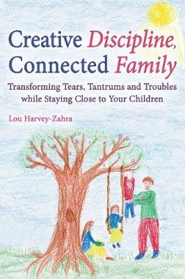 Creative Discipline, Connected Family - Lou Harvey-Zahra