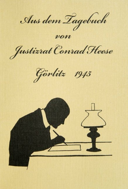 Aus dem Tagebuch von Justizrat Conrad Heese, Görlitz 1945 - 