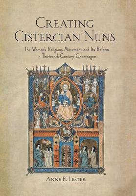 Creating Cistercian Nuns -  Anne E. Lester