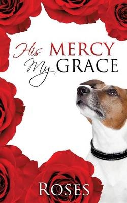 His Mercy, My Grace -  Roses