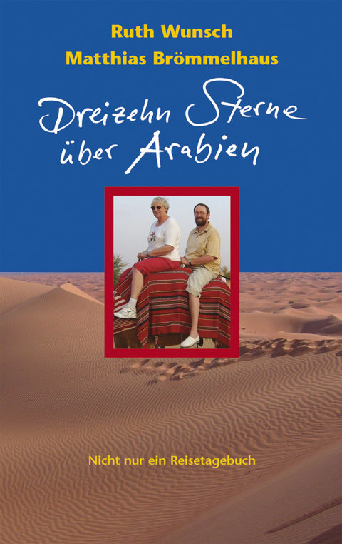 Dreizehn Sterne über Arabien - Ruth Wunsch, Matthias Brömmelhaus