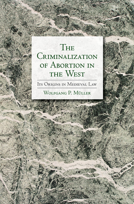 Criminalization of Abortion in the West -  Wolfgang P. Muller