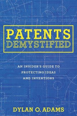 Patents Demystified - Dylan O. Adams