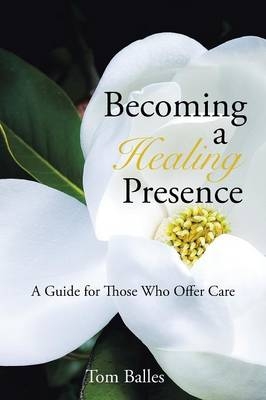 Becoming a Healing Presence - Tom Balles