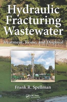 Hydraulic Fracturing Wastewater -  Frank R. Spellman