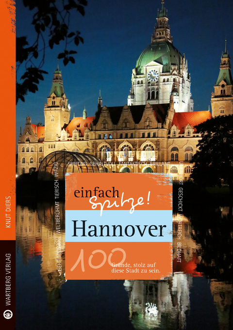 Hannover - einfach Spitze! 100 Gründe, stolz auf diese Stadt zu sein - Knut Diers