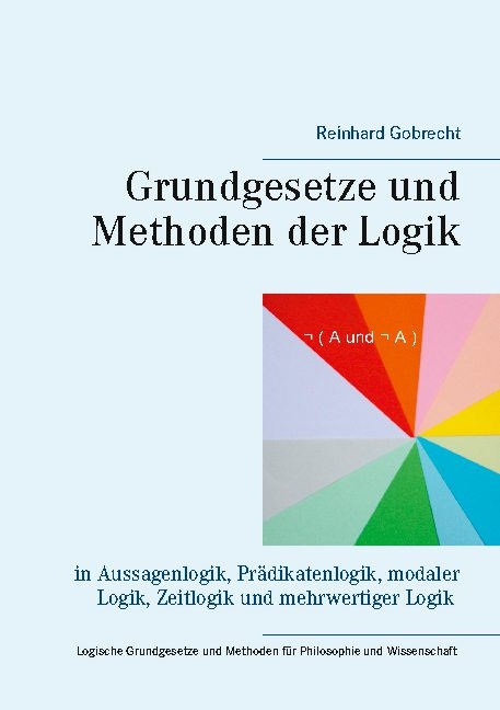 Grundgesetze und Methoden der Logik - Reinhard Gobrecht