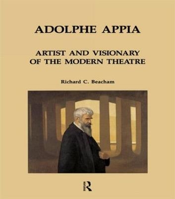 Adolphe Appia: Artist and Visionary of the Modern Theatre - Richard C. Beacham
