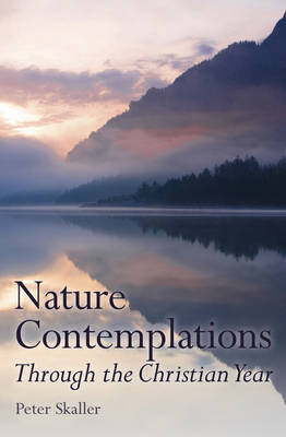 Nature Contemplations Through the Christian Year - Rev. Dr. Peter Skaller