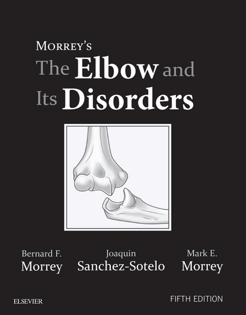 Morrey's The Elbow and Its Disorders -  Bernard F. Morrey,  Mark E. Morrey,  Joaquin Sanchez Sotelo