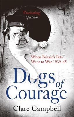 Dogs of Courage -  Christy Campbell,  Clare Campbell