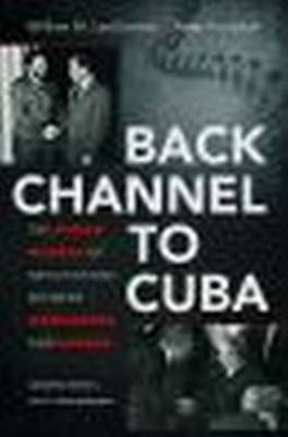 Back Channel to Cuba - William M. LeoGrande, Peter Kornbluh