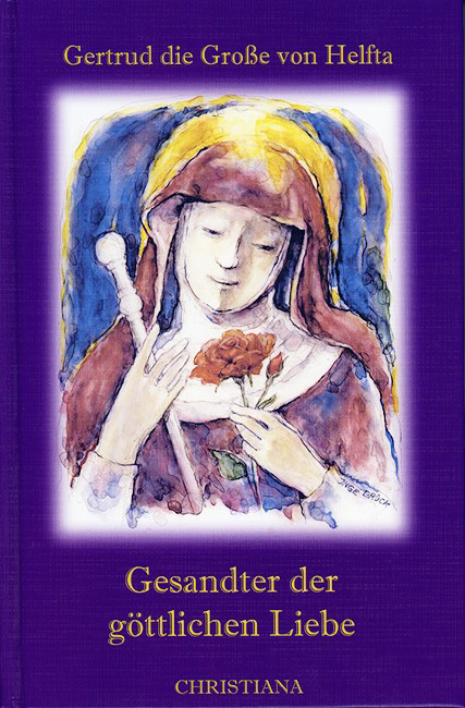 Gesandter der göttlichen Liebe -  Gertrud von Helfta