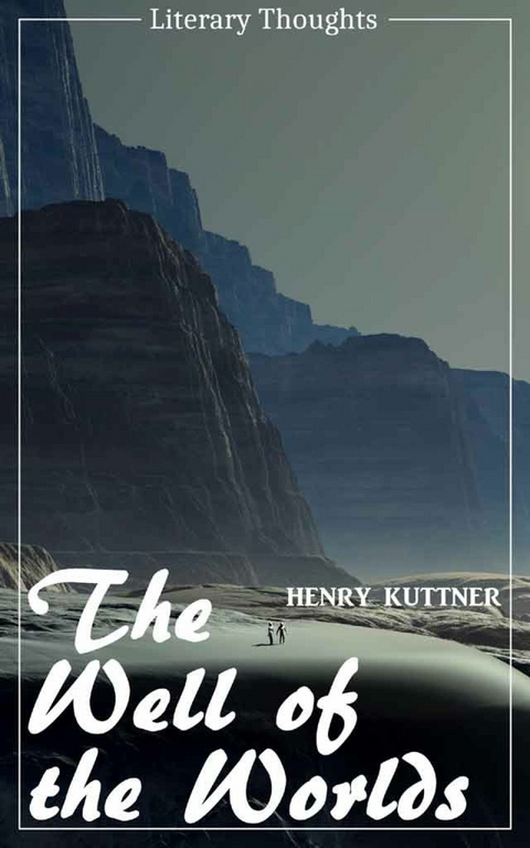 The Well of the Worlds (Henry Kuttner) (Literary Thoughts Edition) - Henry Kuttner